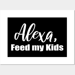 Alexa Feed My Kids Posters and Art